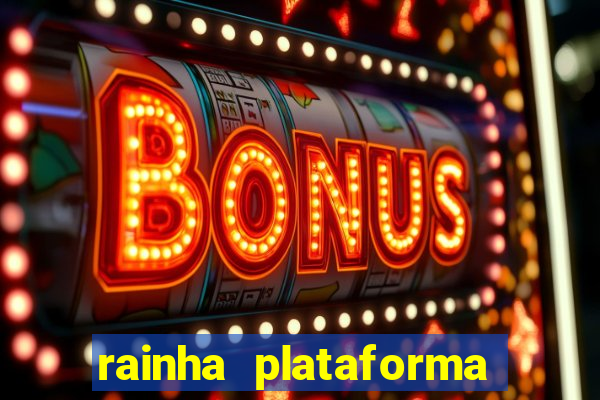 rainha plataforma de jogos